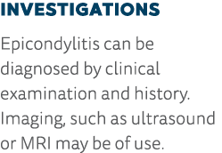 Investigations Epicondylitis can be diagnosed by clinical examination and history  Imaging, such as ultrasound or MRI   