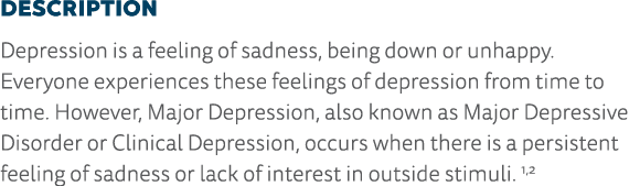 Description Depression is a feeling of sadness, being down or unhappy  Everyone experiences these feelings of depress   